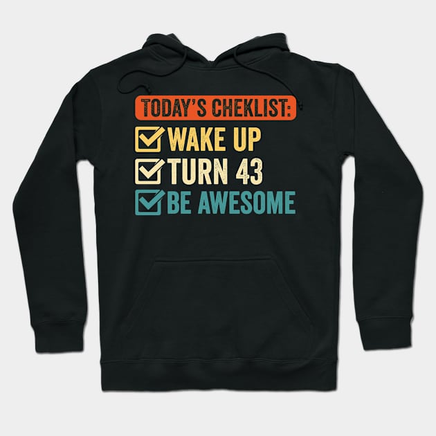 Today's Checklist: Wake Up Turn 43 Be Awesome Hoodie by Stay Weird